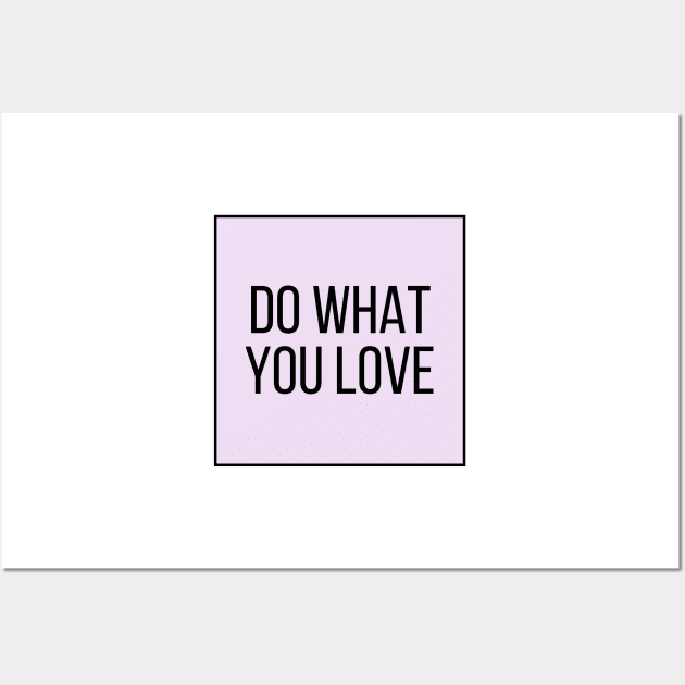 Do What You Love - Inspiring and Motivational Quotes Wall Art by BloomingDiaries